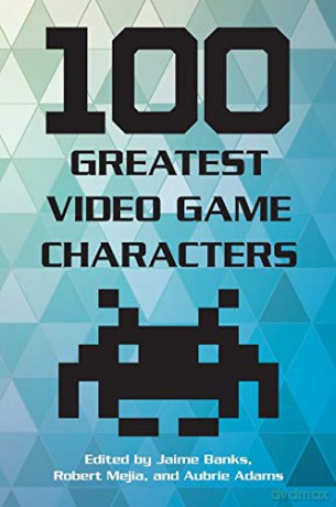 100 Greatest Video Game Characters - Jaime Banks [KSIĄŻKA]