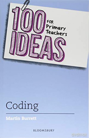 100 Ideas for Primary Teachers: Coding (100 Ideas for Teachers) - Martin Burrett [KSIĄŻKA]