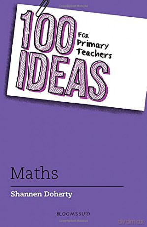 100 Ideas for Primary Teachers: Maths (100 Ideas for Teachers) - Shannen Doherty [KSIĄŻKA]