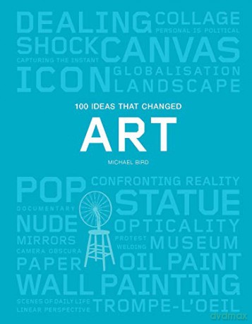100 Ideas that Changed Art: (A Concise Resource Covering the Forces That Have Shaped World Art) (Pocket Editions) - Michael Bird [KSIĄŻKA]