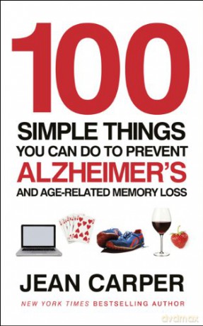 100 Simple Things You Can Do To Prevent Alzheimer's: and Age-Related Memory Loss - Jean Carper [KSIĄŻKA]