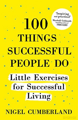 100 Things Successful People Do: Little Exercises for Successful Living: 100 Self Help Rules for Life - Nigel Cumberland [KSIĄŻKA]