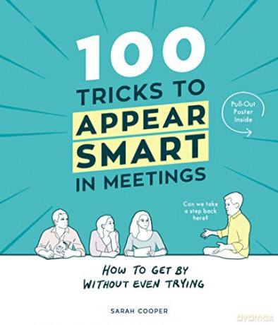 100 Tricks to Appear Smart In Meetings - Sarah Cooper [KSIĄŻKA]