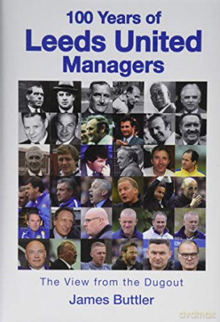100 Years of Leeds United Managers: The view from the dugout - James Buttler [KSIĄŻKA]