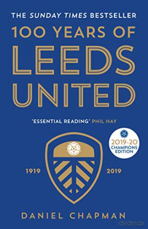 100 Years of Leeds United: 1919-2019 - Daniel Chapman [KSIĄŻKA]