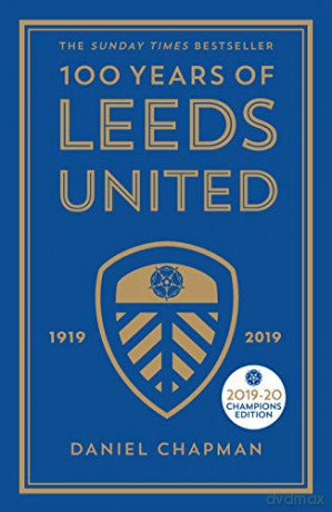 100 Years of Leeds United: 1919-2019 - Daniel Chapman [KSIĄŻKA]