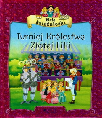 Małe Księżniczki Turniej Królestwa Złotej Lilii (twarda) [KSIĄŻKA]