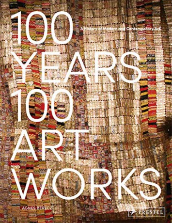 100 Years, 100 Artworks: A History of Modern and Contemporary Art - Agnes Berecz [KSIĄŻKA]