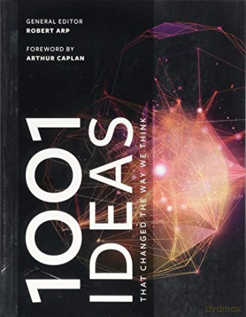 1001 Ideas that Changed the Way We Think - Robert Arp [KSIĄŻKA]