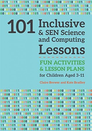 101 Inclusive and SEN Science and Computing Lessons: Fun Activities and Lesson Plans for Children Aged 3 - 11 (101 Inclusive and SEN Lessons) - Claire Brewer, Kate Bradley [KSIĄŻKA]