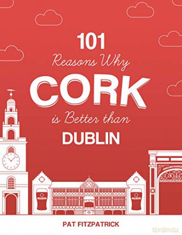 101 Reasons Why Cork is Better than Dublin - Pat Fitzpatrick [KSIĄŻKA]