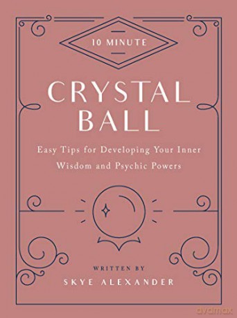 10-Minute Crystal Ball: Easy Tips for Developing Your Inner Wisdom and Psychic Powers - Skye Alexander [KSIĄŻKA]