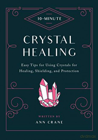 10-Minute Crystal Healing: Easy Tips for Using Crystals for Healing, Shielding, and Protection - Ann Crane [KSIĄŻKA]
