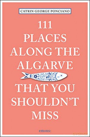 111 Places Along the Algarve That You Shouldn't Miss (111 Places/Shops) - Catrin George Ponciano [KSIĄŻKA]