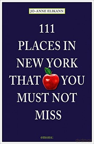 111 Places in New York That You Must Not Miss (111 Places/Shops) - Jo-Anne Elikann [KSIĄŻKA]