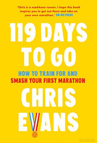 119 Days to Go: How to train for and smash your first marathon - Chris Evans [KSIĄŻKA]