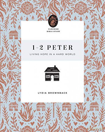 1-2 Peter: Living Hope in a Hard World (Flourish Bible Study) - Lydia Brownback [KSIĄŻKA]