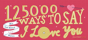125,000 Ways to Say I Love You: Mix and Match Love Notes - Pia Frey [KSIĄŻKA]