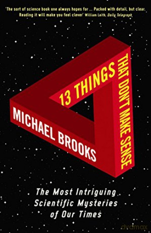 13 Things That Don't Make Sense: The Most Intriguing Scientific Mysteries of Our Time - Michael Brooks [KSIĄŻKA]