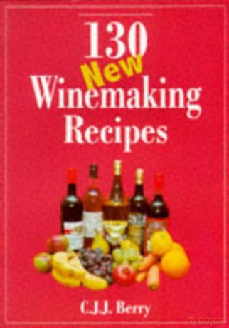 130 New Winemaking Recipes - C. J. J. Berry [KSIĄŻKA]