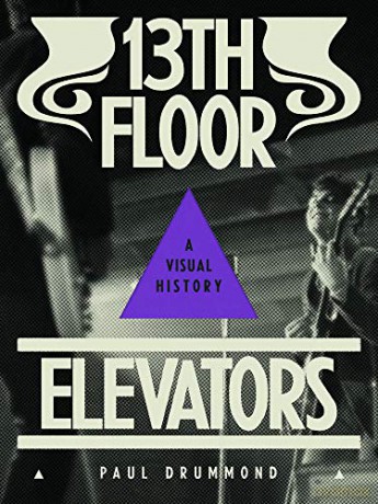 13th Floor Elevators: A Visual History - Paul Drummond [KSIĄŻKA]