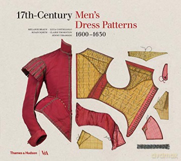 17th-Century Men's Dress Patterns 1600 - 1630 (Victoria and Albert Museum) - Melanie Braun [KSIĄŻKA]