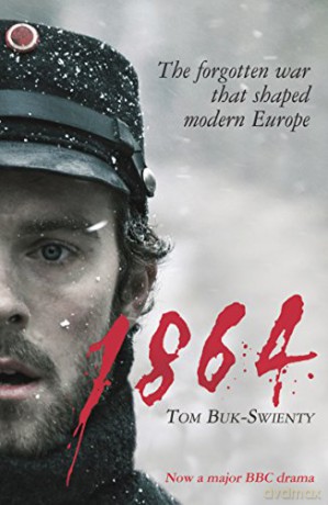 1864: The forgotten war that shaped modern Europe - Tom Buk-Swienty [KSIĄŻKA]
