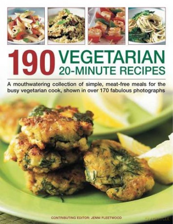 190 Vegetarian 20 Minute Recipes: A Mouthwatering Collection of Simple, Meat-Free Meals for the Busy Vegetarian Cook, Shown in Over 170 Fabulous Photographs - Jenni Fleetwood [KSIĄŻKA]