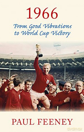 1966: From Good Vibrations to World Cup Victory - Paul Feeney [KSIĄŻKA]