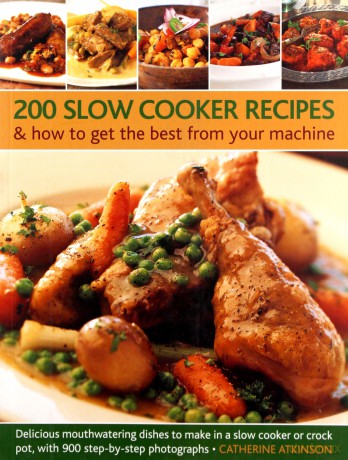 200 Slow Cooker Recipes And How to Get The Best From Your Machine: Delicious Mouthwatering Dishes to Make in a Slow Cooker or Crock Pot with 900 Step-by-step Photographs - Catherine Atkinson [KSIĄŻKA]