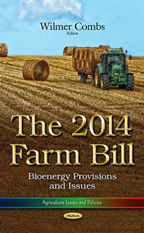 2014 FARM BILL: BIOENERGY PROV: The 2014 Farm Bill: Bioenergy Provisions and Issues (Agriculture Issues and Policies) [KSIĄŻKA]