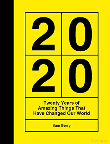 2020: Twenty Years of Amazing Things That Have Changed Our World: Twenty Years of Amazing Things That Have Changed Our World 'The Perfect Gift for Father's Day' - Sam Berry [KSIĄŻKA]