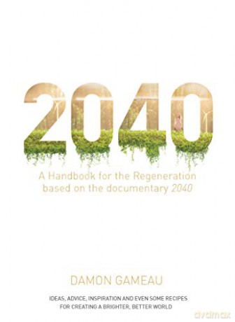 2040: A Handbook for the Regeneration: Based on the Documentary 2040 - Damon Gameau [KSIĄŻKA]