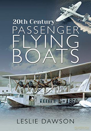 20th Century Passenger Flying Boats: By Leslie Dawson - Leslie Dawson [KSIĄŻKA]