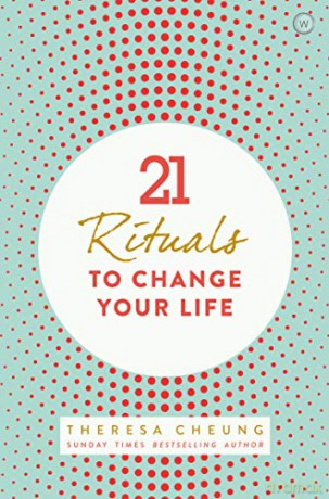 21 Rituals to Change Your Life: Daily Practices to Bring Greater Inner Peace and Happines - Theresa Cheung [KSIĄŻKA]