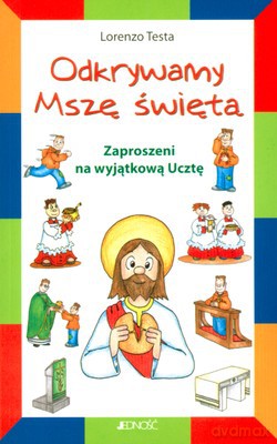 Odkrywamy Mszę Świętą Zaproszeni Na Wyjątkową Ucztę - Lorenzo Testa [KSIĄŻKA]