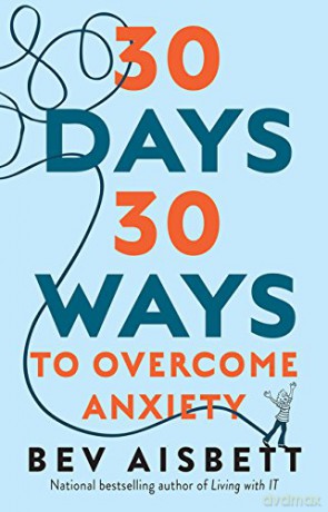 30 WAYS TO OVERCOME ANXIETY: from the bestselling anxiety expert - Bev Aisbett [KSIĄŻKA]