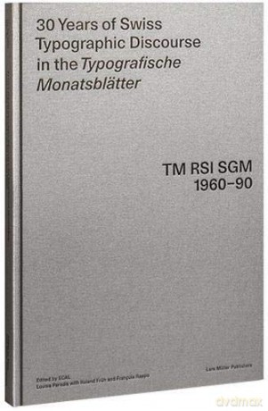30 Years of Swiss Typographic Discourse in the Typografische Monatsblatter: TM RSI Sgm 1960-90 - Roland Fruh [KSIĄŻKA]
