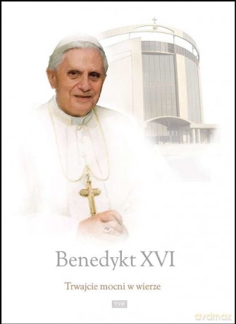 Benedykt XVI: Trwajcie mocni w wierze [2DVD]