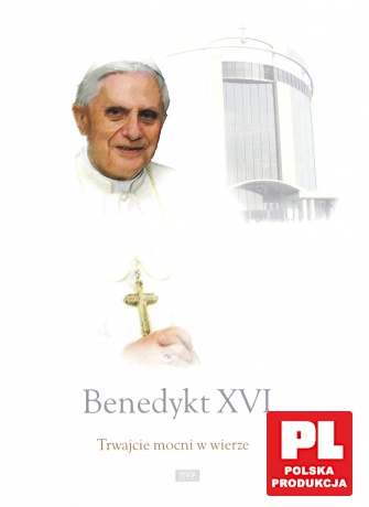 Benedykt XVI: Trwajcie mocni w wierze [2DVD]