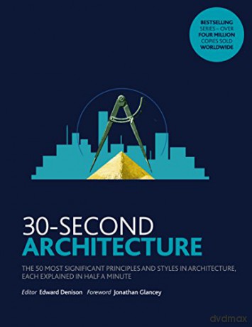 30-Second Architecture: The 50 Most Signicant Principles and Styles in Architecture, each Explained in Half a Minute - Edward Denison [KSIĄŻKA]
