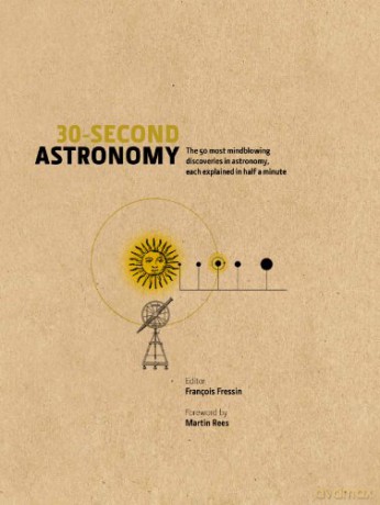 30-Second Astronomy: The 50 most mindblowing discoveries in astronomy, each explained in half a minute - François Fressin [KSIĄŻKA]