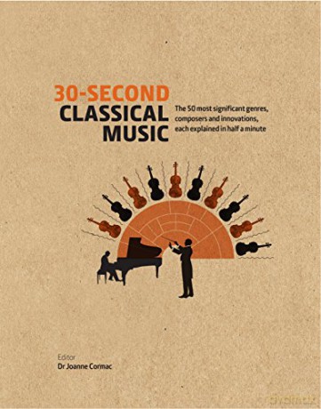 30-Second Classical Music: The 50 most significant genres, composers and innovations, each explained in half a minute - Dr. Joanne Cormac [KSIĄŻKA]