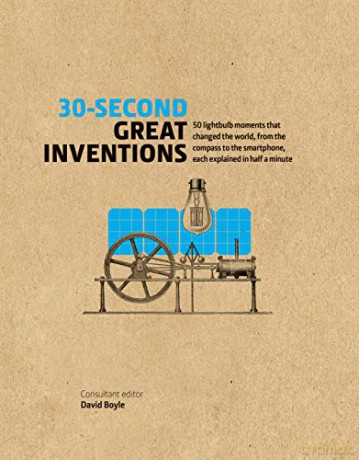 30-Second Great Inventions: 50 light-bulb moments that changed the world, from the compass to the smartphone, each explained in half a minute - David Boyle [KSIĄŻKA]