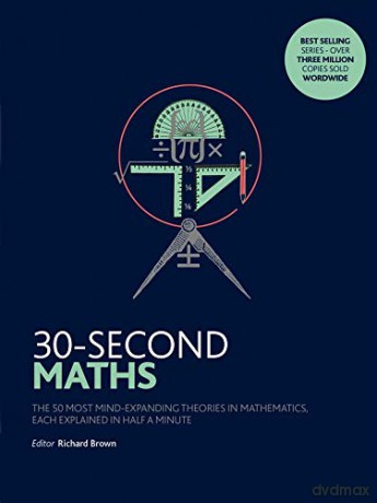 30-Second Maths: The 50 Most Mind-Expanding Theories in Mathematics, Each Explained in Half a Minute - Richard J. Brown [KSIĄŻKA]