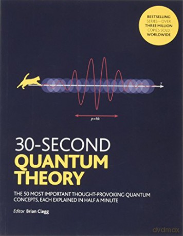 30-Second Quantum Theory: The 50 most thought-provoking quantum concepts, each explained in half a minute - Brian Clegg [KSIĄŻKA]