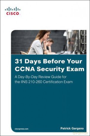 31 Days Before Your CCNA Security Exam: A Day-By-Day Review Guide for the IINS 210-260 Certification Exam - Patrick Gargano [KSIĄŻKA]