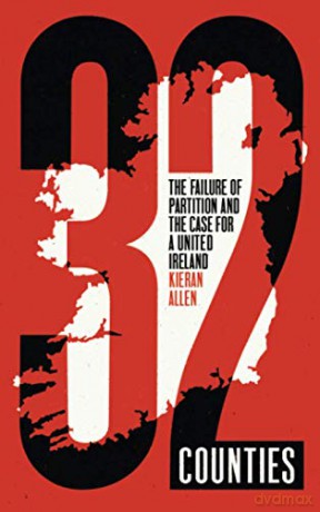 32 Counties: The Failure of Partition and the Case for a United Ireland - Kieran Allen [KSIĄŻKA]