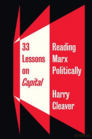 33 Lessons on Capital: Reading Marx Politically - Harry Cleaver [KSIĄŻKA]