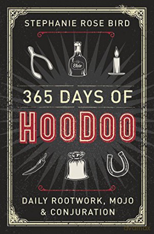 365 Days of Hoodoo: Daily Rootwork, Mojo, and Conjuration - Stephanie Rose Bird [KSIĄŻKA]